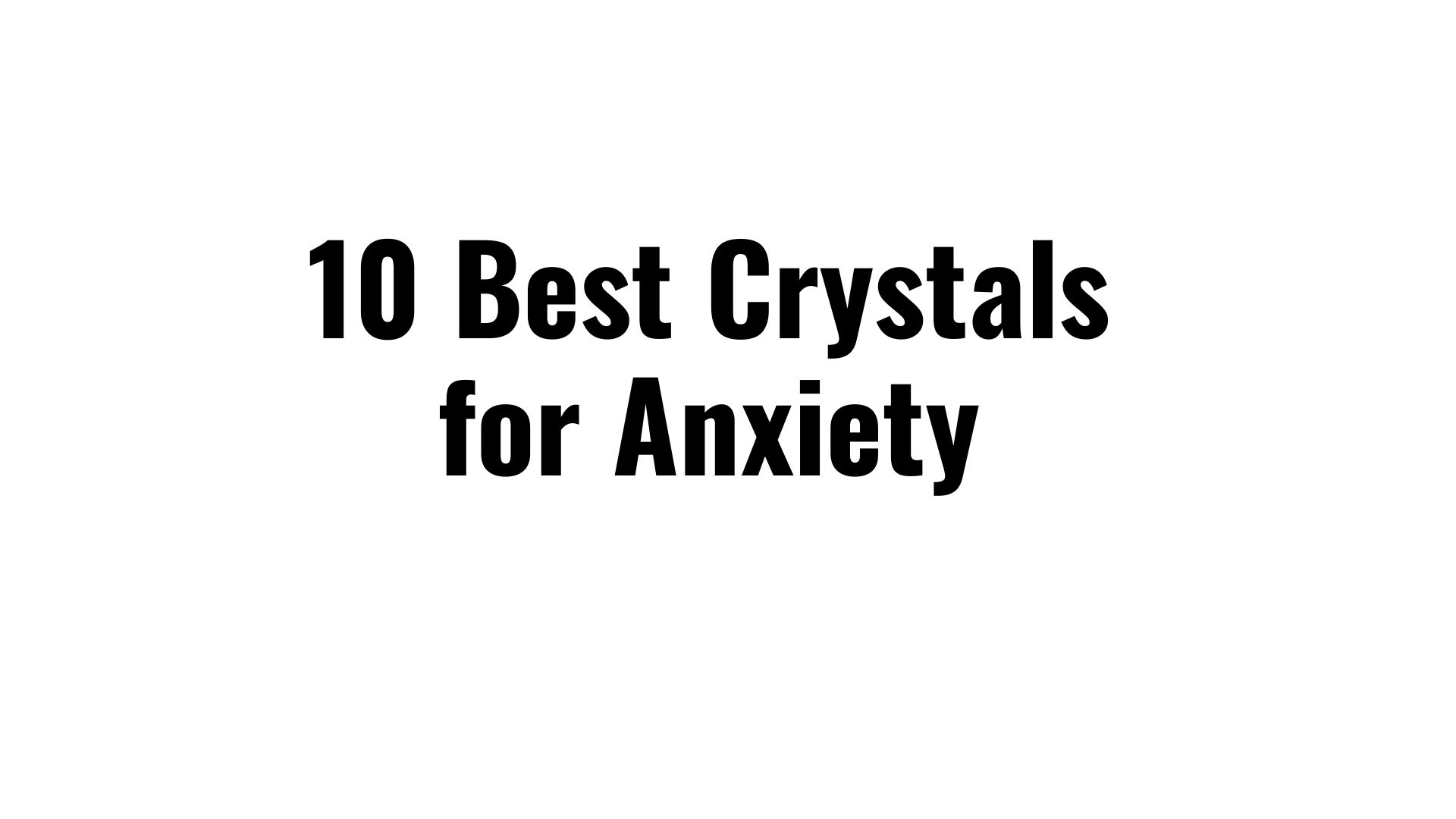 10 Best Crystals for Anxiety